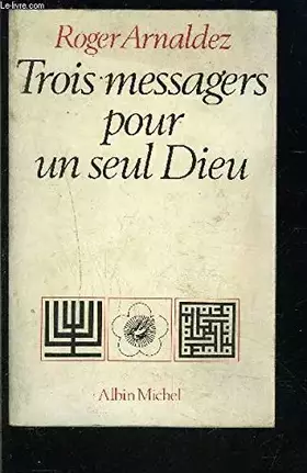 Trois messages pour un seul Dieu - Arnaldez