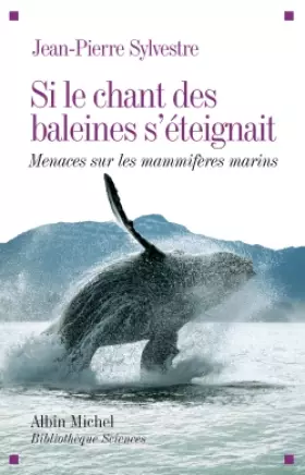 Si le chant des baleines s'éteignait - Menaces sur les mammifères marins