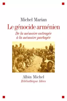 Le Génocide arménien - De la mémoire outragée à la mémoire partagée