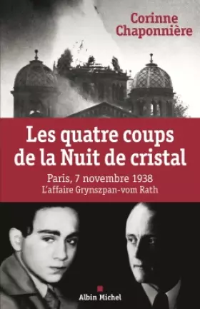 Les quatre coups de la Nuit de cristal: Paris, 7 novembre 1938, l'affaire Grynszpan-vom Rath