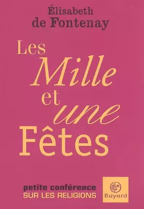Les Mille et une Fêtes: Petite conférence sur les religions - Elisabeth de Fontenay