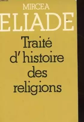 Traité d'histoire des religions - Mircea Eliade