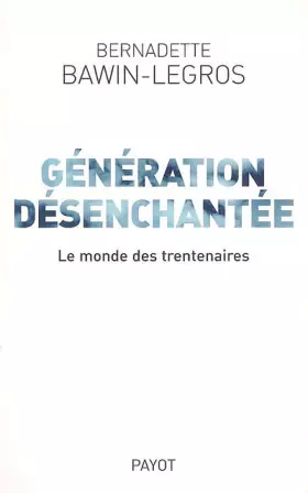 Génération désenchantée: Le monde des trentenaires