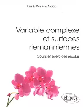 Variable complexe et surfaces riemanniennes: cours et exercices