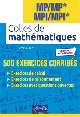 Colles de mathématiques: MP, MP*, MPI, MPI*: 500 exercices corrigés, nouveaux programmes