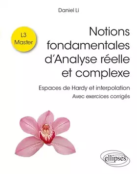 Notions fondamentales d'analyse réelle et complexe: espaces de Hardy et interpolation: avec exercices corrigés, L3, master