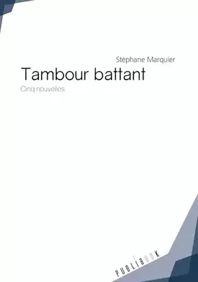 Tambour battant - cinq nouvelles