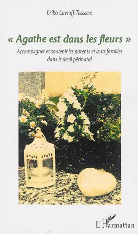 "Agathe est dans les fleurs" accompagner et soutenir les parents et leurs familles dans le deuil périnatal