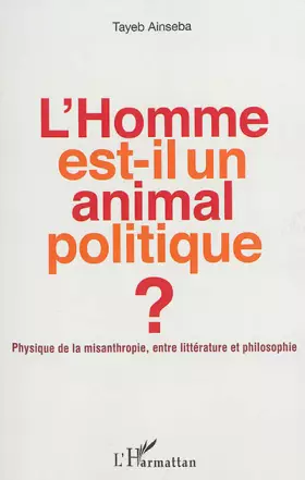 L'homme est-il un animal politique - physique de la misanthropie, entre litterature et philosophie