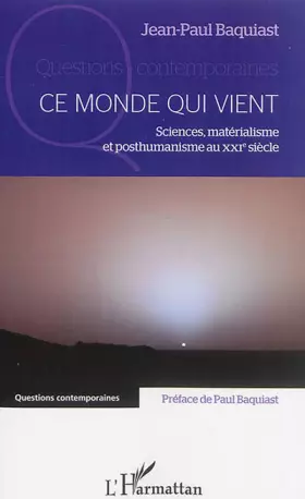 Ce monde qui vient - sciences, matérialisme et posthumanisme au XXIe siècle