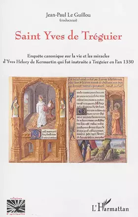 Saint Yves de Tréguier - enquête canonique sur la vie et les miracles d'Yves Hélory de Kermartin qui fur instruite à Tréguier en l'an 1330