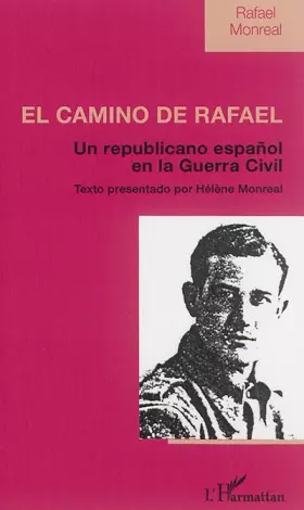 El Camino de Rafael: Un republicano espanol en la Guerra Civil