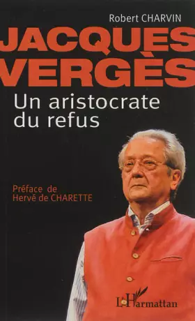 Jacques Vergès - un aristocrate du refus