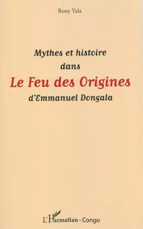 Mythes et histoire dans le feu des origines d'emmanuel dongala