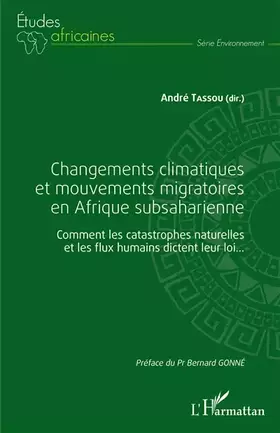 Changements climatiques et mouvements migratoires en Afrique subsaharienne - comment les catastrophes naturelles et les flux humains dictent leur loi...
