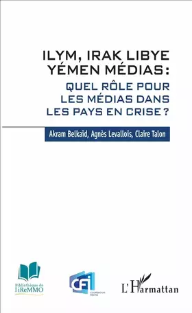Ilym, Irak, Libye, Yémen médias - quel rôle pour les médias dans les pays en crise?
