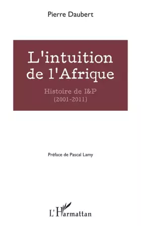 L'intuition de l'Afrique - histoire de I & P (2001-2011)