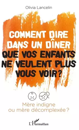 Comment dire dans un dîner que vos enfants ne veulent plus vous voir? mère indigne ou mère décomplexée?