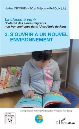 La classe a venir, scolarité des eélèves migrants non francophones dans l'Académie de Paris t.3 - s'ouvrir à un nouvel environnement