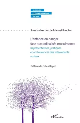 L'enfance en danger face aux radicalités musulmanes - représentations, pratiques et ambivalences des intervenants sociaux