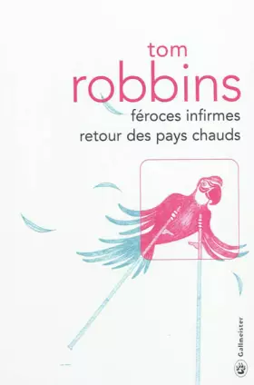 Féroces infirmes retour des pays chauds - Tom Robbins, François Happe
