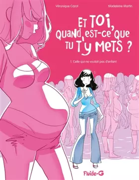 et toi quand est-ce que tu t'y mets? tome 1 - celle qui ne voulait pas d'enfant