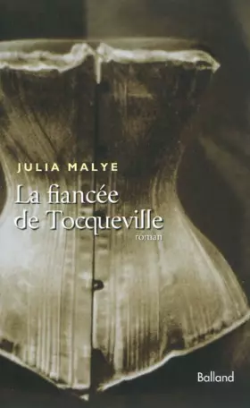 La fiancée de Tocqueville - Julia Malye