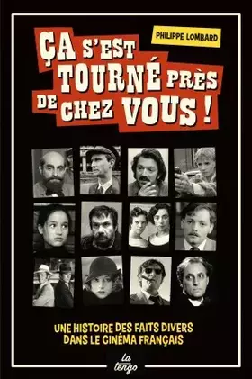Ça s'est tourné près de chez vous!: Une histoire des faits d'hiver dans le cinéma français - Philippe Lombard