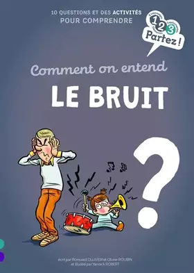 Comment on entend le bruit?: 10 questions et des activités pour comprendre