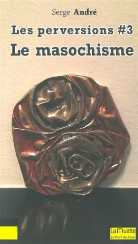 Les perversions Tome 3 - le masochisme