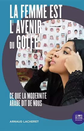 La femme est l'avenir du golfe: ce que la modernité arabe dit de nous