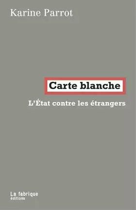 Carte blanche - l'état contre les étrangers