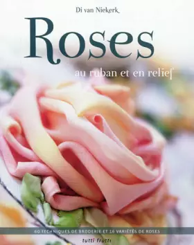 Roses au ruban et au relief - Di van Niekerk, Wendy Brittnell, Ivan Naudé, Cécile Capilla