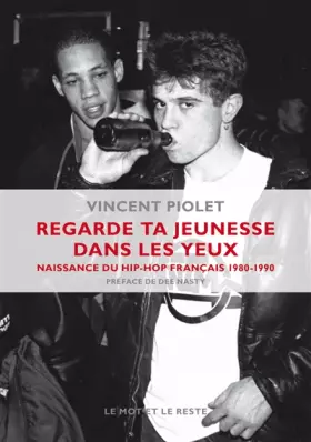 Regarde ta jeunesse dans les yeux: Naissance du hip-hop français 1980-1990 - Vincent Piolet, Dee Nasty