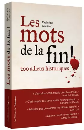 Les mots de la fin! 200 adieux historiques - Catherine Guennec
