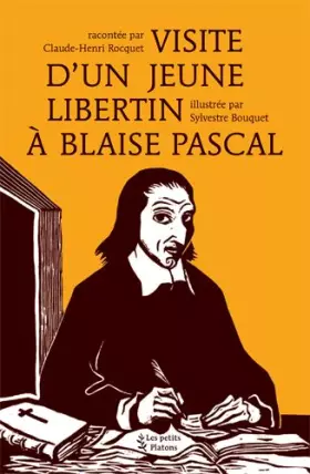 Visite d'un jeune libertin à Blaise Pascal - Claude-Henri Rocquet, Sylvestre Bouquet