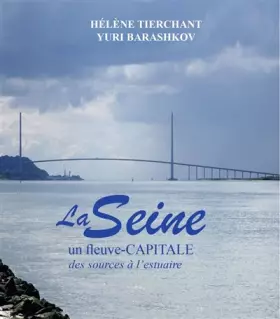 La Seine: un fleuve-capitale des sources à l'estuaire