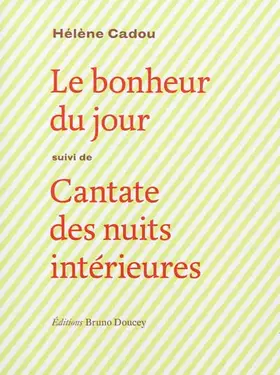 Le bonheur du jour - cantate des nuits intérieures