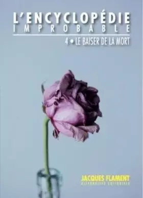 L'encyclopédie improbable t.4: le baiser de la mort