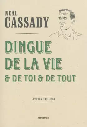 Dingue de la vie et de toi et de tout - Neal Cassady, Fanny Wallendorf