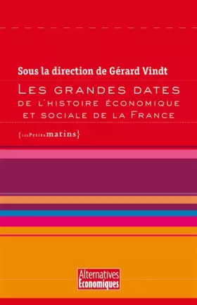Les Grandes dates de l'histoire économique et sociale de la France - Gérard Vindt