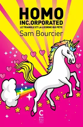 Homo Inc.orporated: Le triangle et la licorne (qui pète) - Sam Bourcier
