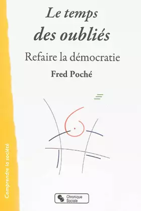 Le temps des oubliés - refaire la démocratie