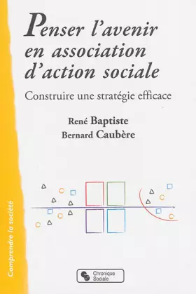 Penser l'avenir en association d'action sociale - construire une stratégie efficace
