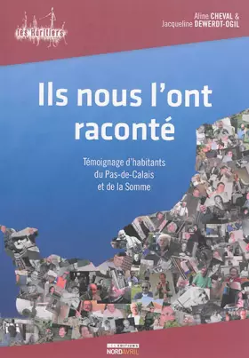Ils nous l'ont raconté - témoignage d'habitants du pas-de-calais et de la somme
