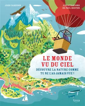 Le monde vu du ciel: découvre la nature comme tu ne l'as jamais vue!