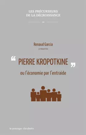 Pierre Kropotkine ou l'économie par l'entraide - Renaud Garcia