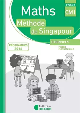 La méthode de Singapour: mathématiques - CM1 - exercices - fichier photocopiable