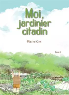 Moi, jardinier citadin - tome 2 (02) - Min-ho Choi, Kim Myung-yul