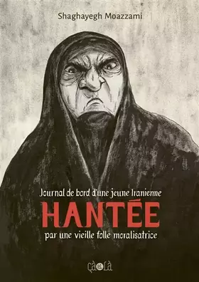 Hantée: journal de bord d'une jeune iranienne hantée par une vieille folle moralisatrice